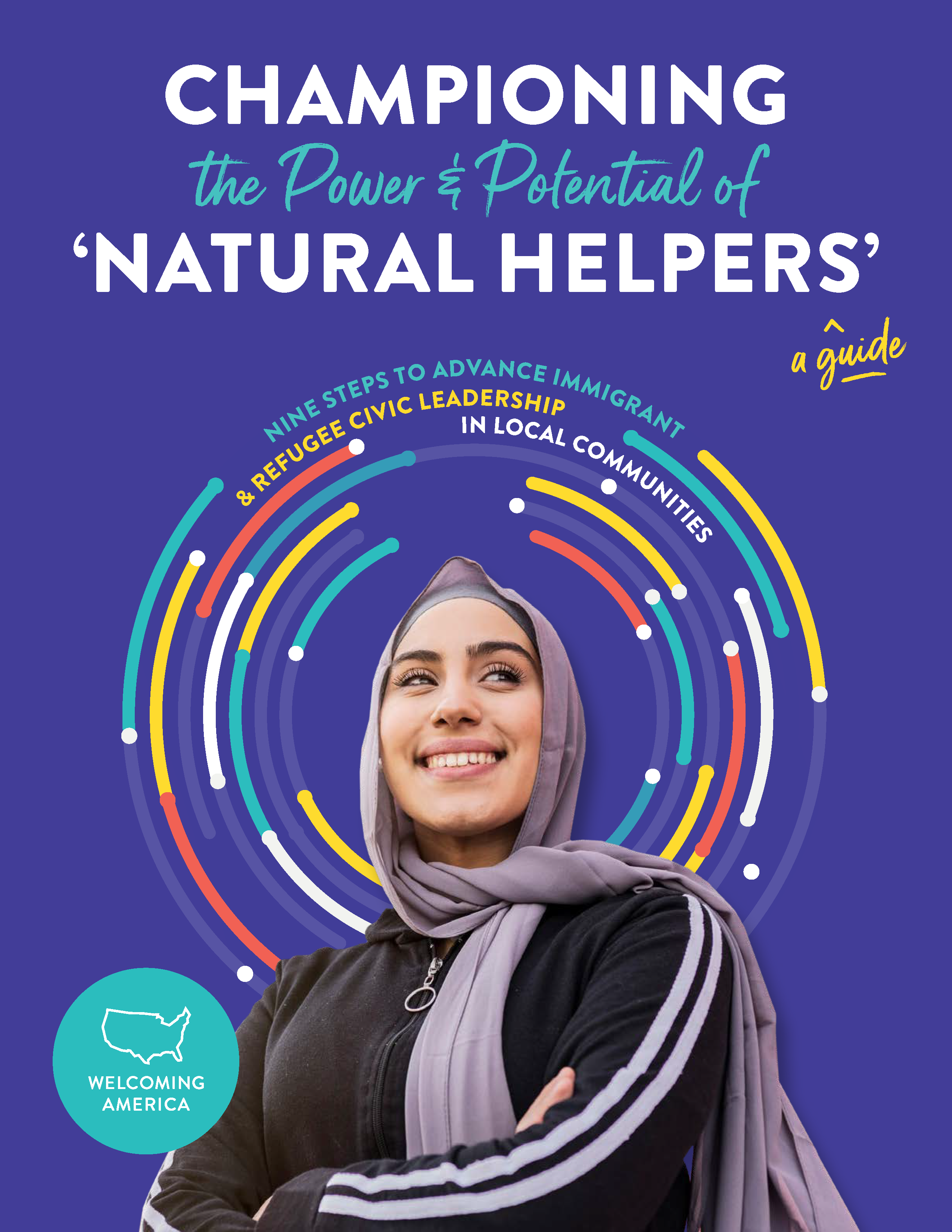 Championing the Power & Potential of Natural Helpers: A Guide. Nine steps to advance immigrant and refugee inclusion in local communities