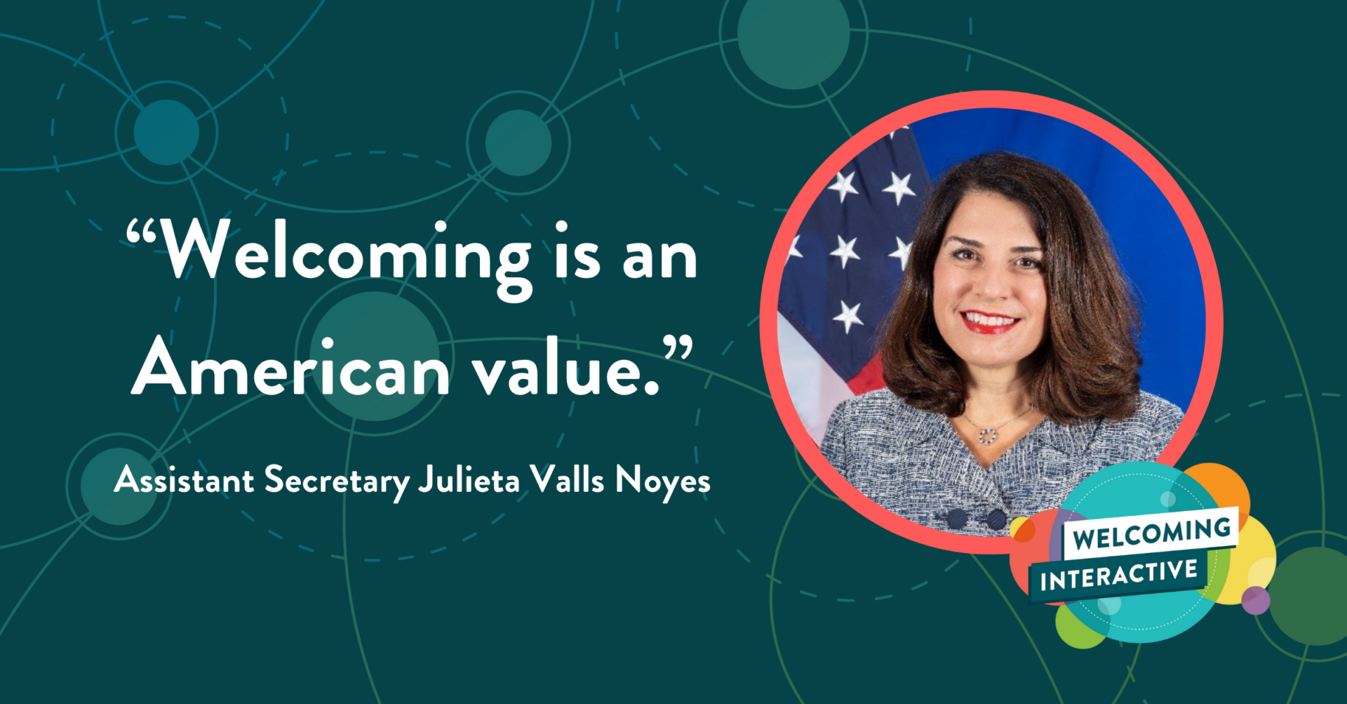 Headshot of Julieta Valls Noyes with the quote "Welcoming is an American value"
