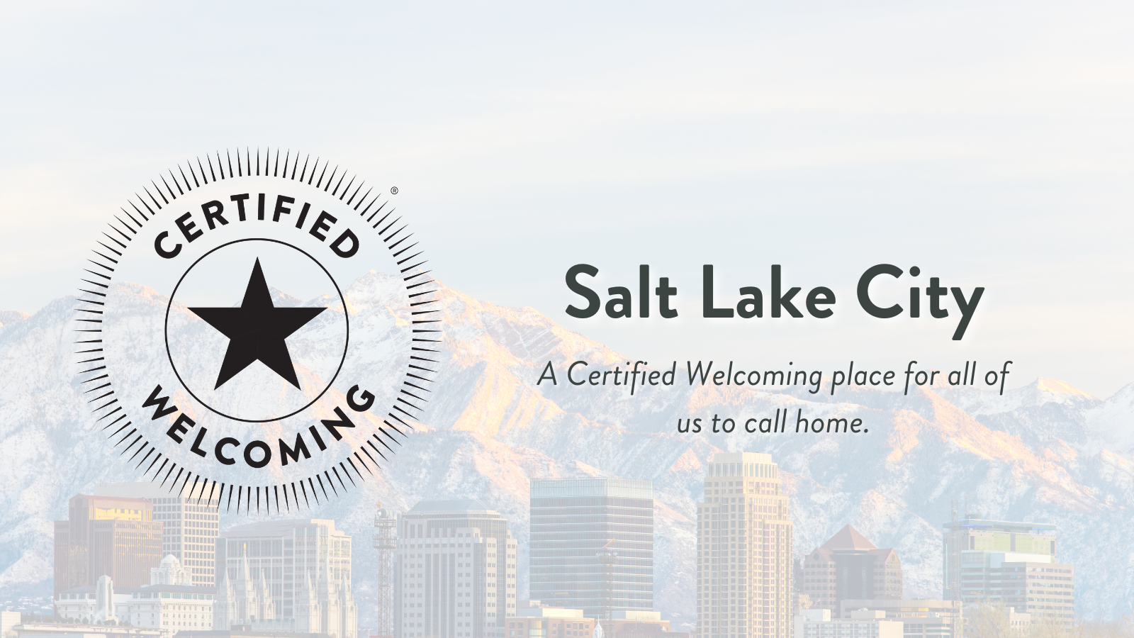 Mountain and skyline view of Salt Lake City with the Certified Welcoming seal and text overlaid. The text says "Salt Lake City: A Certified Welcoming place for all of us to call home."